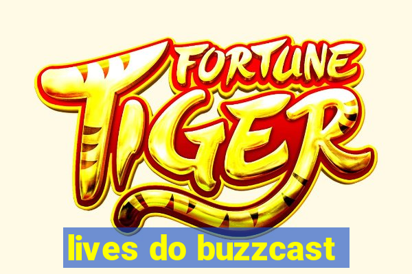 lives do buzzcast